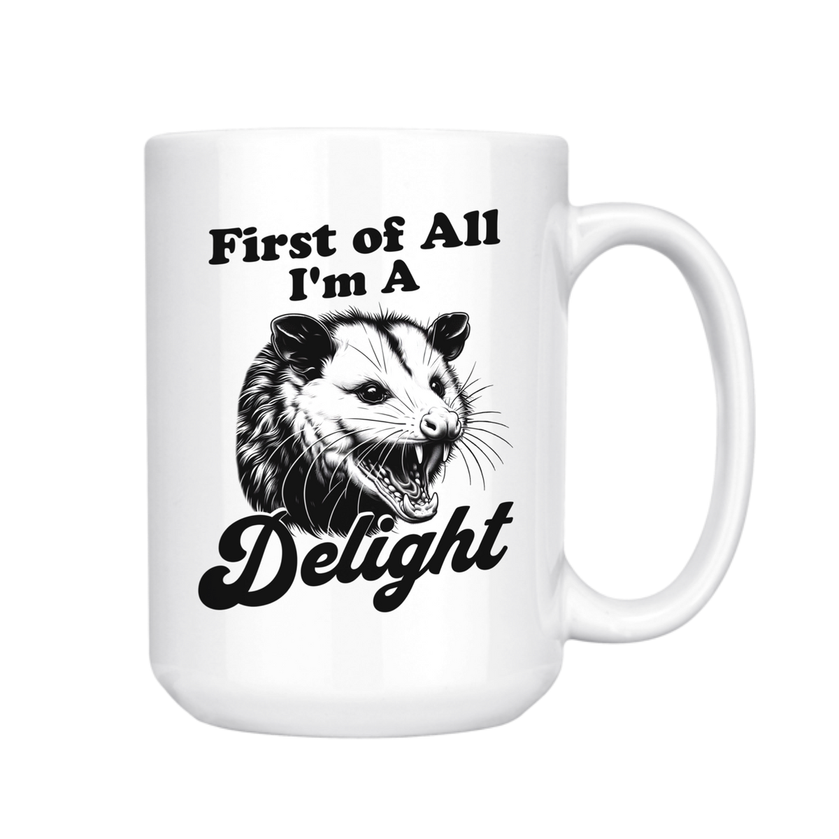 First of All I'm A Delight Possum 15oz Mug