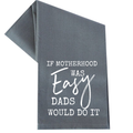 If Motherhood Was Easy Dads Would Do It Tea Towel