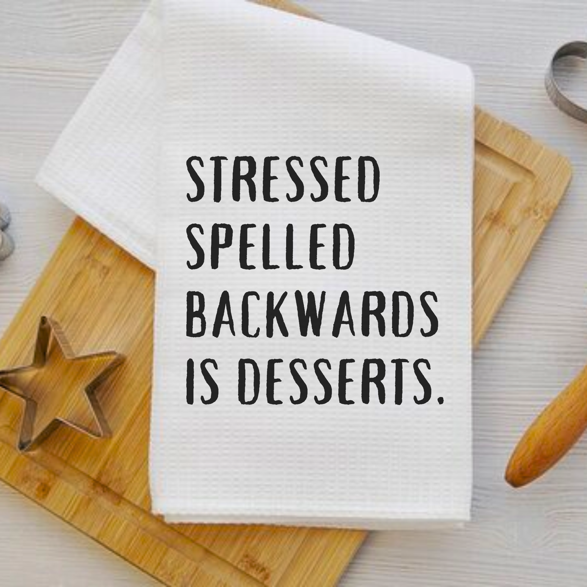 Stressed Spelled Backwards Is Desserts - Fun Kitchen Towel