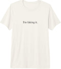 I'm Faking It Funny Sarcastic Quote