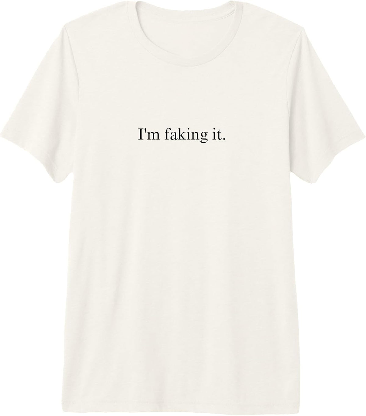 I'm Faking It Funny Sarcastic Quote