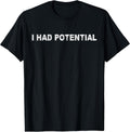 Funny I Had Potential Tee