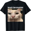 Wait Im Goated Cat Meme Funny Men Women Boys Girls