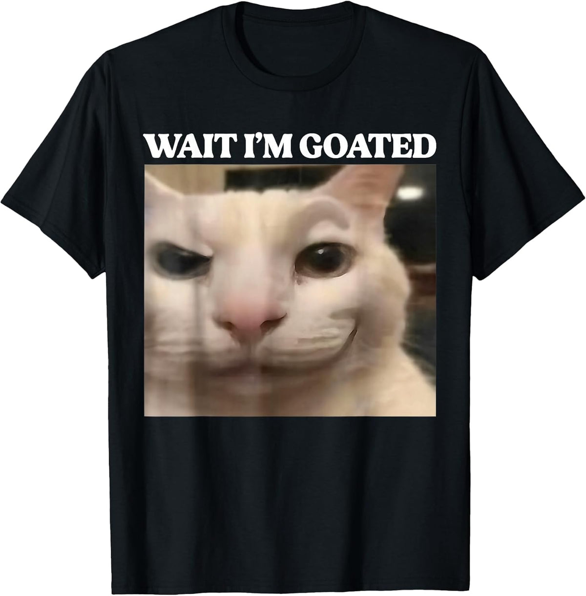 Wait Im Goated Cat Meme Funny Men Women Boys Girls