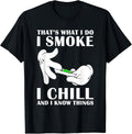 That’s What I Do I Smoke I Chill And I Know Tees
