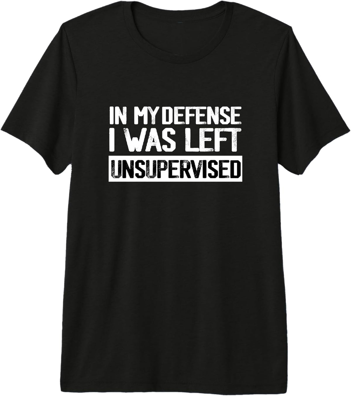 In My Defense I Was Left Unsupervised T Funny