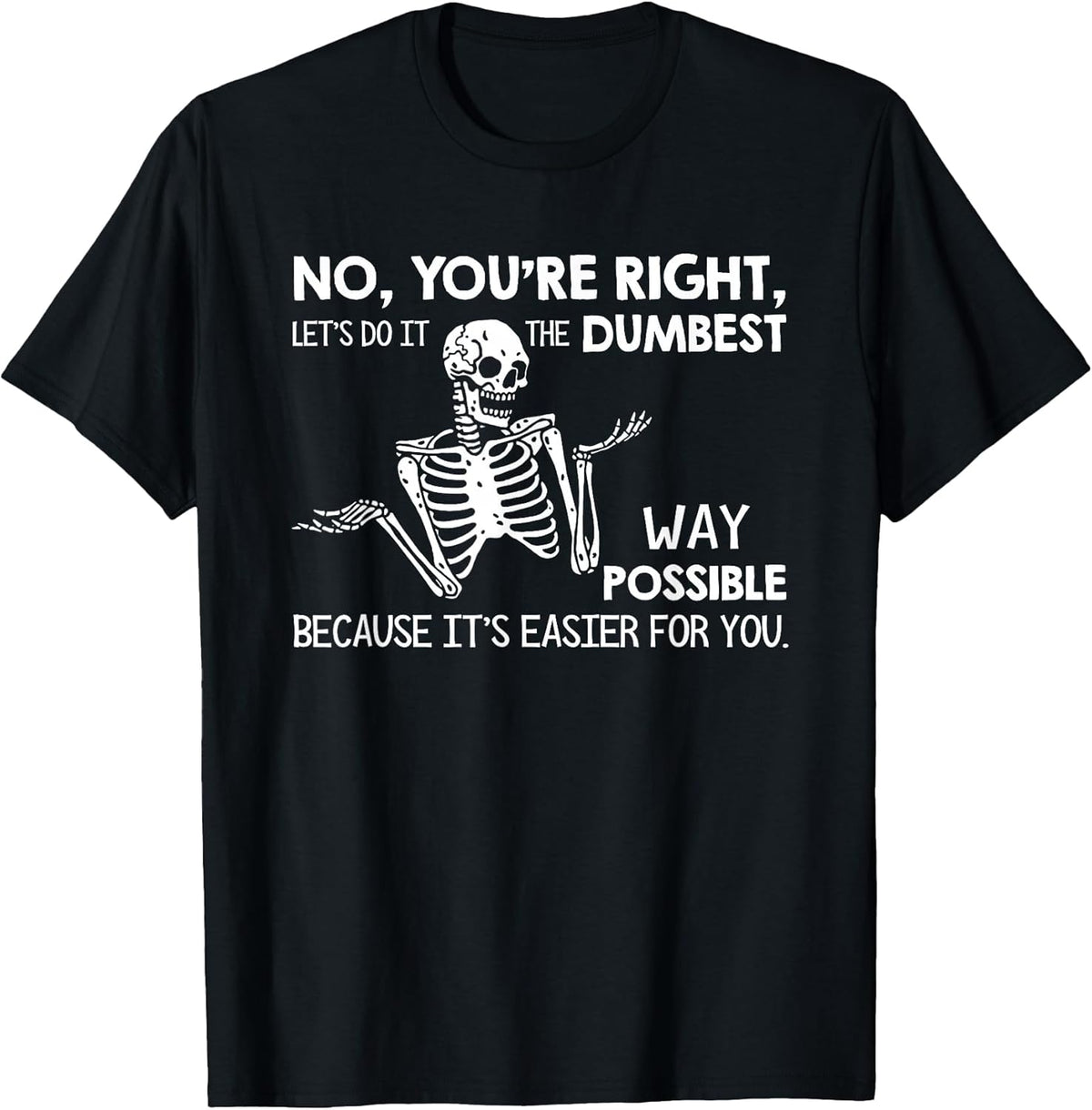Let’s Do It Dumbest Way Possible Sarcasm