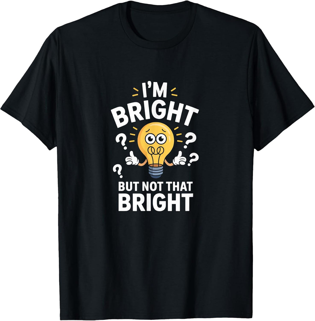 Funny Jokes I'm Bright But Not that Bright Shirt