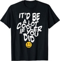 It’d Be A Lot Cooler If You Did
