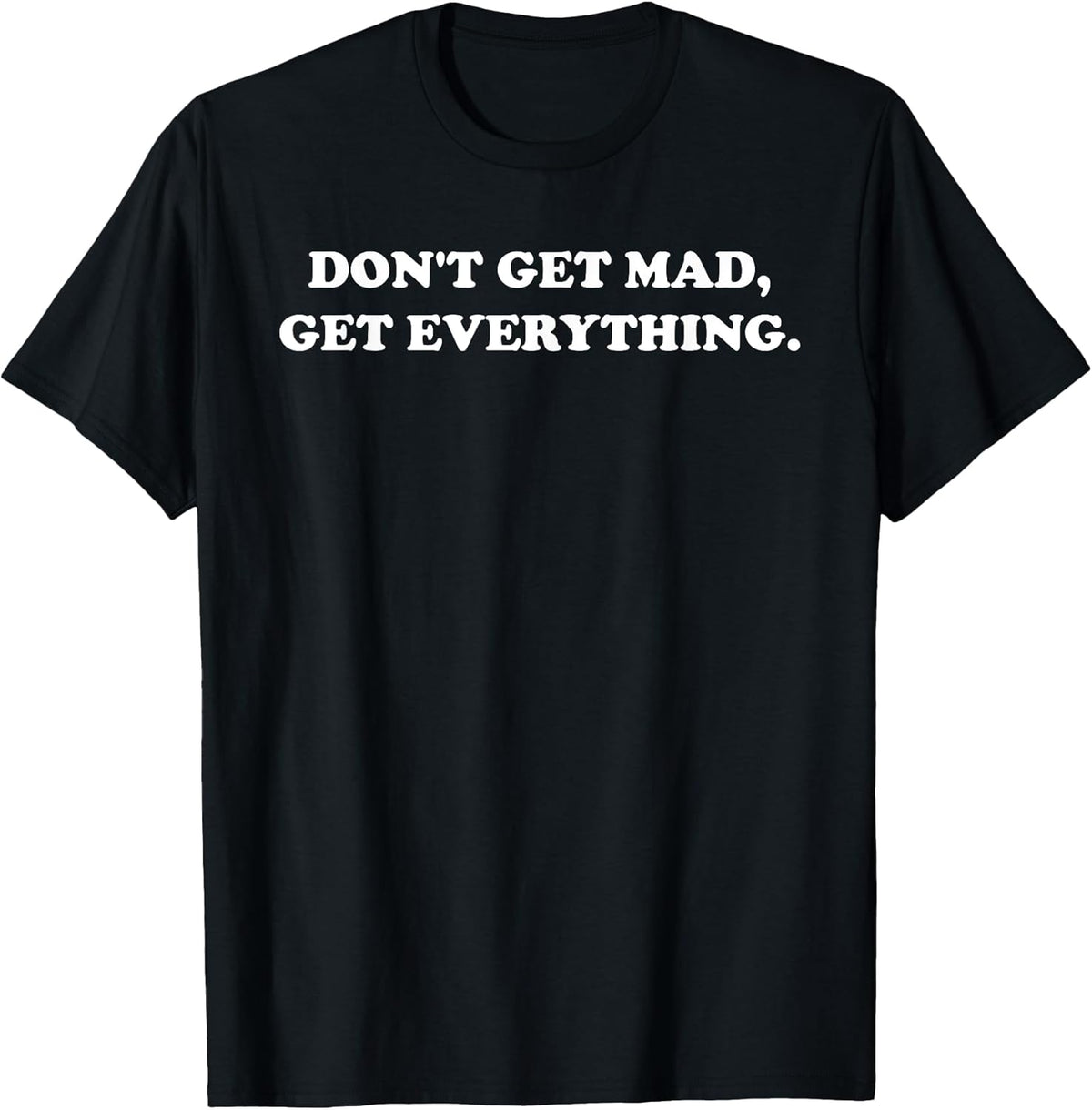 Don't Get Mad Get Everything Design