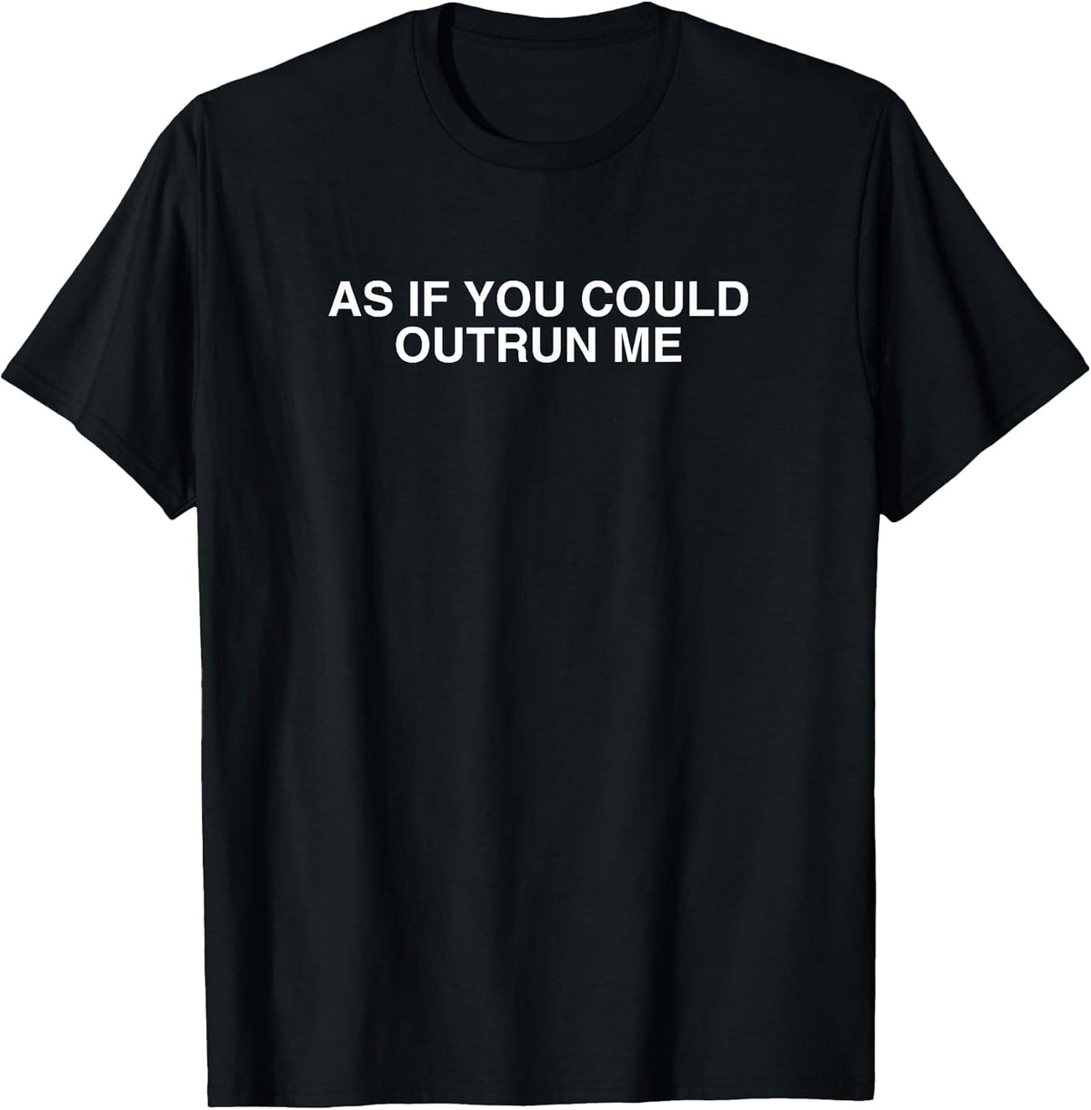 As If You Could Outrun Me