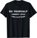 Be Yourself Nobody Likes You Anyway Vintage Gift