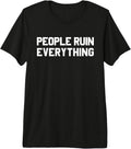PEOPLE RUIN EVERYTHING Humorous Sarcasm Humor Gift