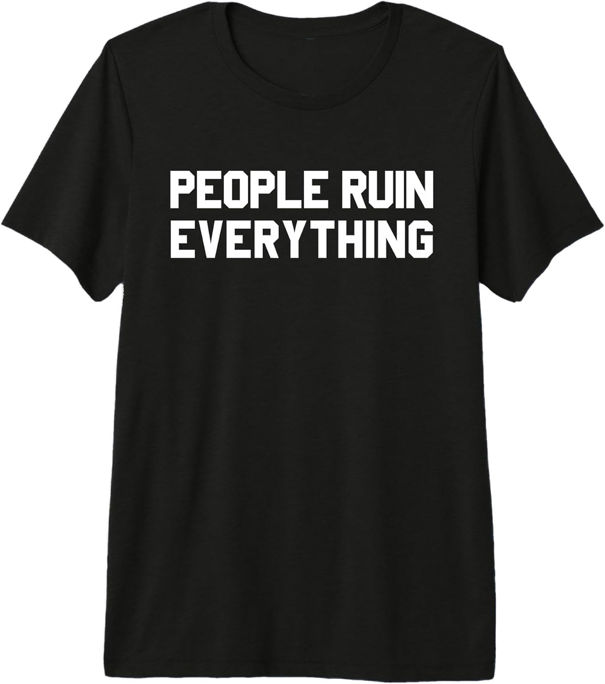 PEOPLE RUIN EVERYTHING Humorous Sarcasm Humor Gift