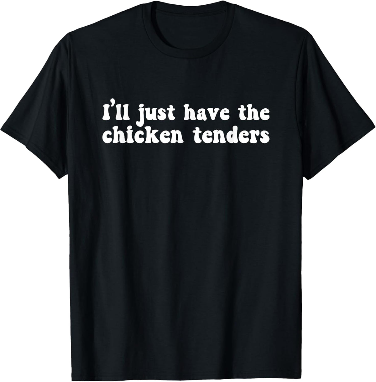 I'll Just Have The Chicken Tenders Funny Shirt