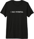 I Had Potential Sarcastic Quote Funny Tees