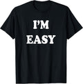 I'm Easy Funny Tee