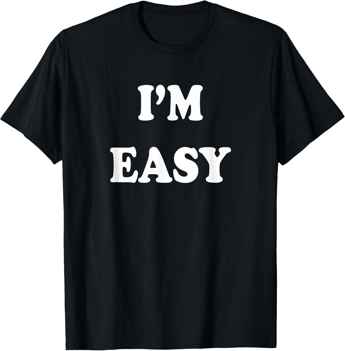 I'm Easy Funny Tee