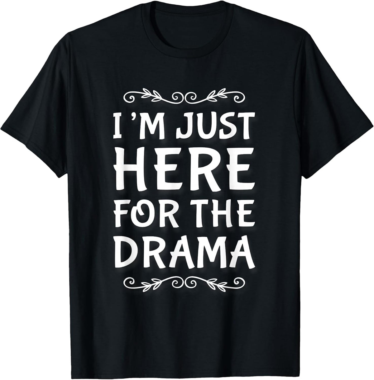 I'm Just Here For The Drama I Love Drama Shirt