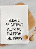 Please Be Patient with Me, I’M from the 1900 - Kitchen Towel
