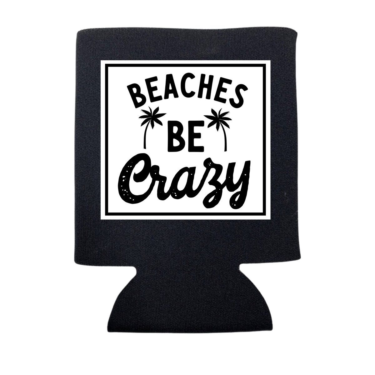 Beaches Be Crazy Can Cooler