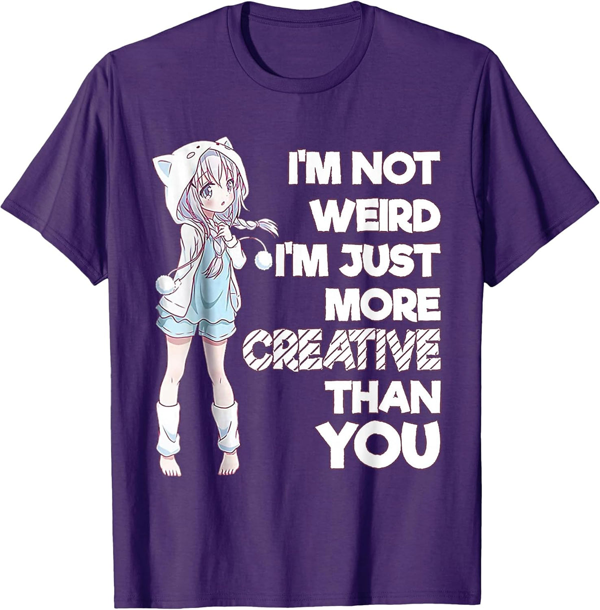 I'm Not Weird I'm Just More Creative Than You