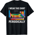 I Wear This Shirt Periodically tee
