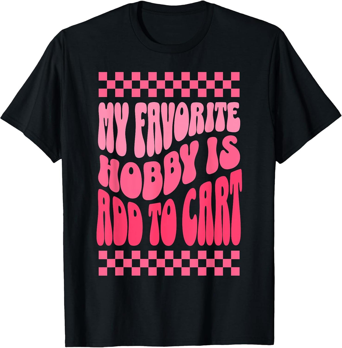 My Favorite Hobby Is Add to Cart Funny Quotes Tee.