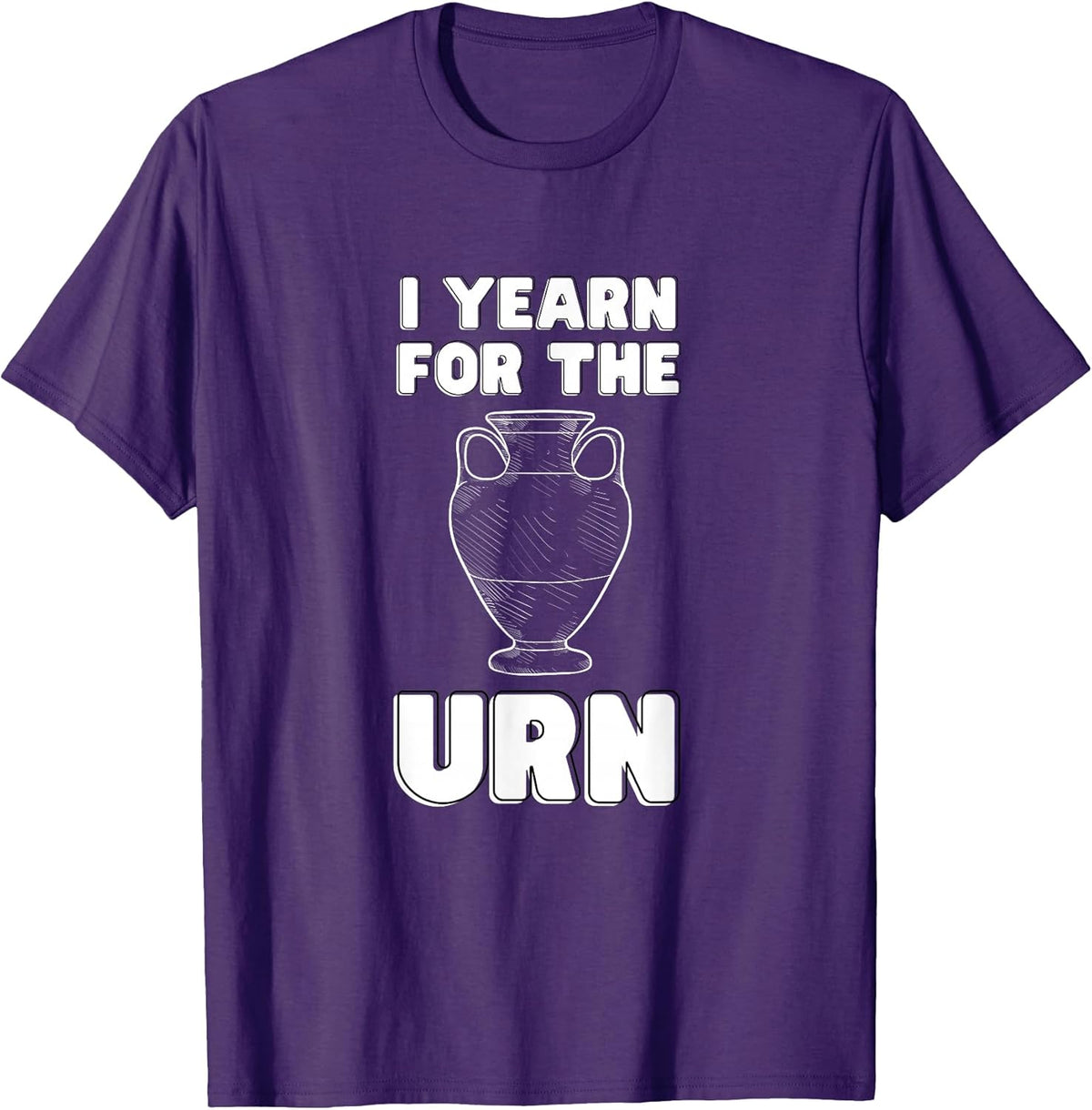 I Yearn For The Urn Funny Tee & Merch Meme Humor