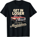 Get In Loser I Found A Deal Truck Quote Tees
