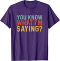 Funny You Know What I'm Saying Humor Irony Gift