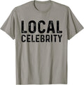 Local Celebrity Funny Famous Sarcastic Tee Shirt