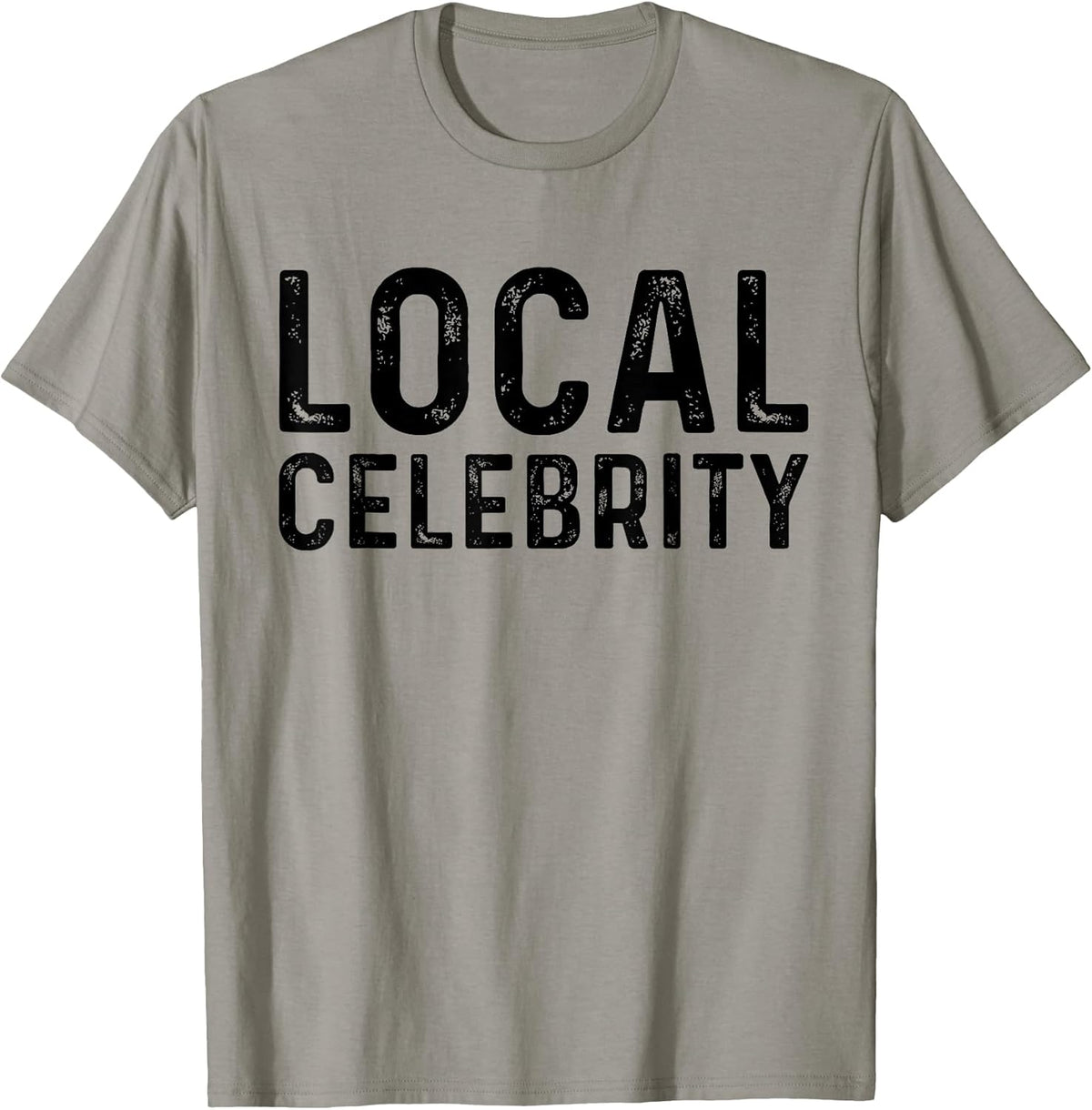 Local Celebrity Funny Famous Sarcastic Tee Shirt