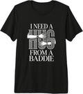 I Need A Hug from A Baddie Tee Design