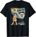 Be Salty Melt Ice t -shir t