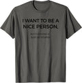 I Want To Be A Nice Person Funny Tees