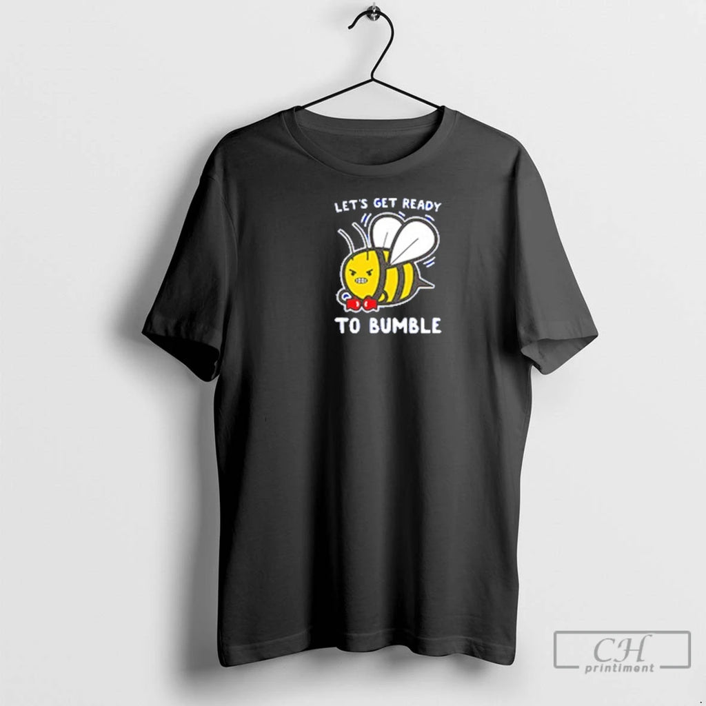 Bee Lets Get Ready To Bumble