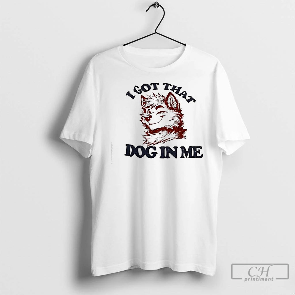 Classic Anthropomorphic Dog I Got That Dog In Me
