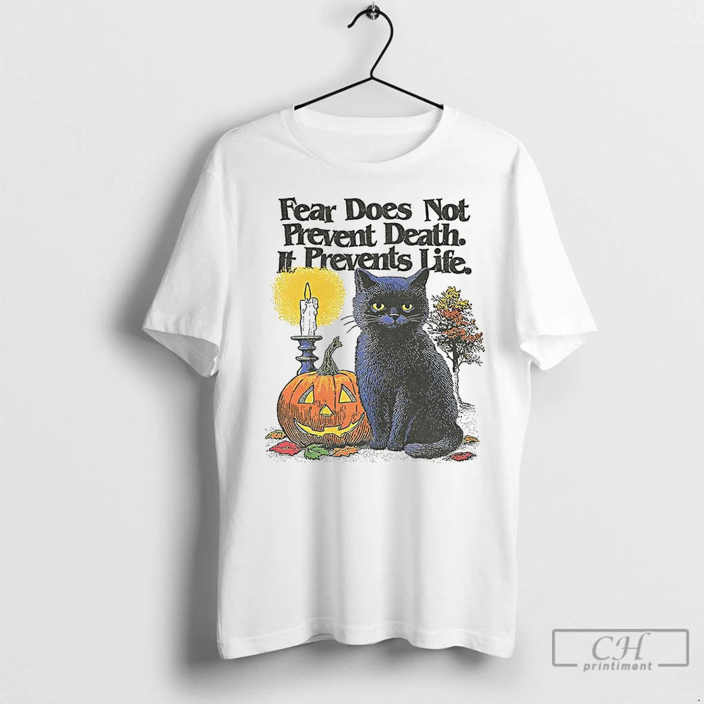 Classic Black Cat Fear Does Not Prevent Death It Prevents Life Halloween