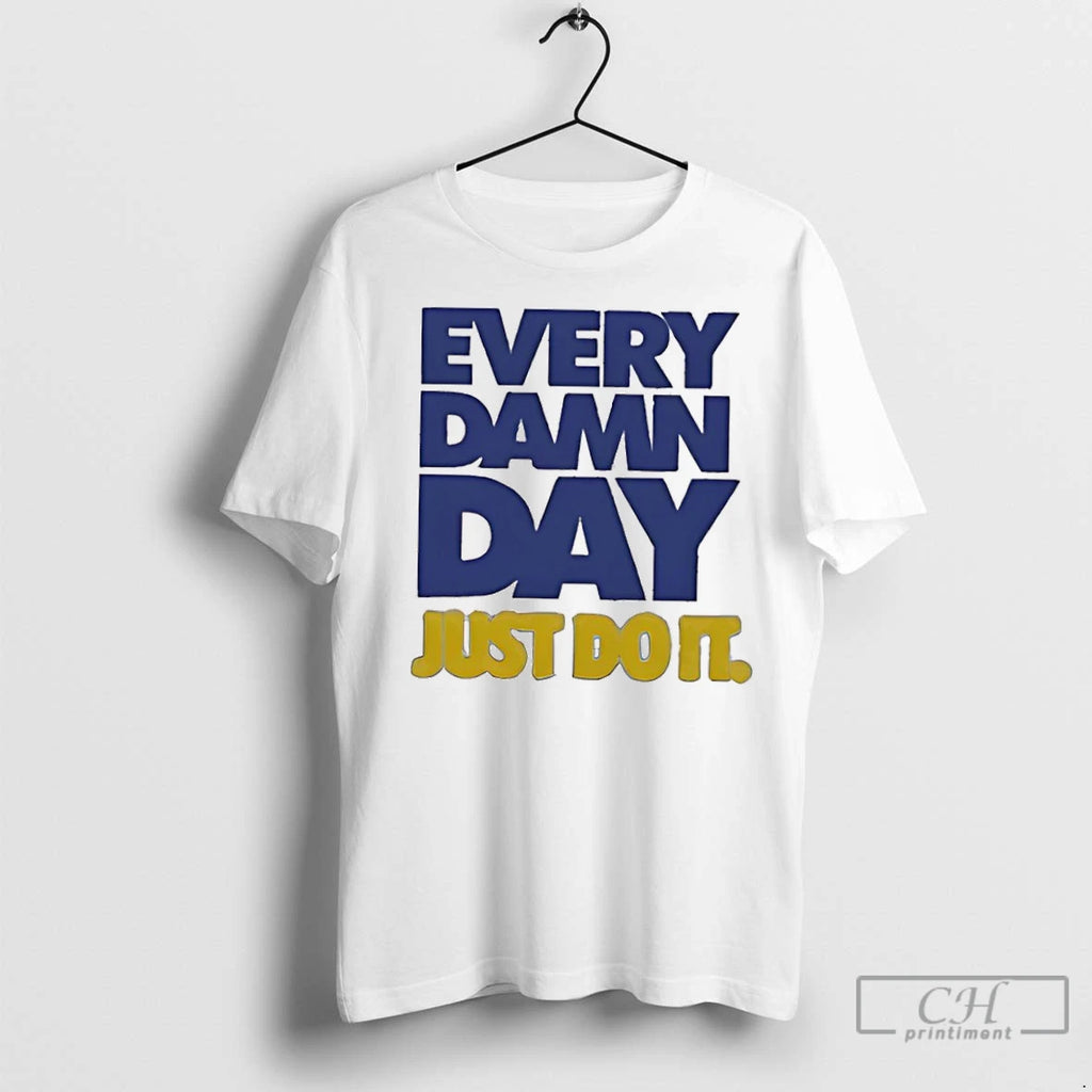 Classic Every Damn Day Just Do It
