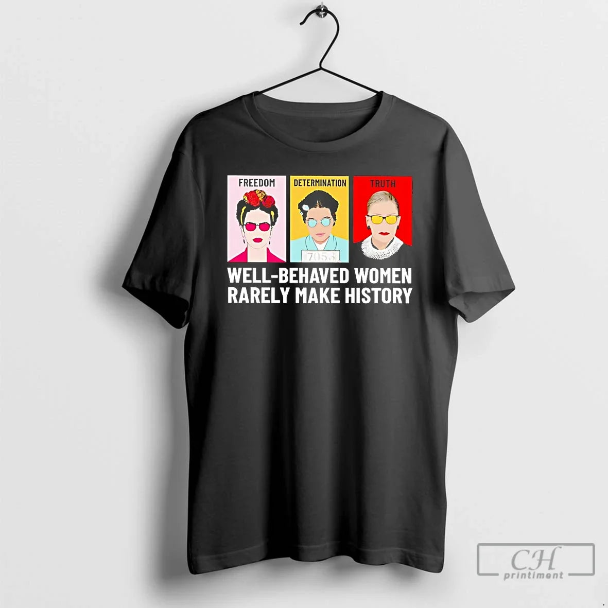 Classic Fdt Freedom Determination Truth Well Behaved Women Rarely Make History T Shirts
