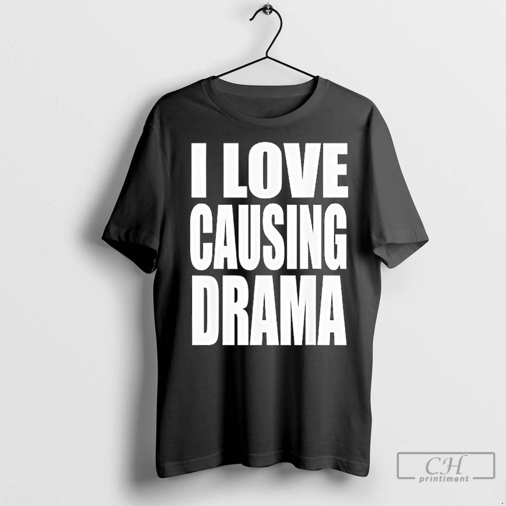 Classic I Love Causing Drama