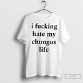 Classic I Fucking Hate My Chungus Life