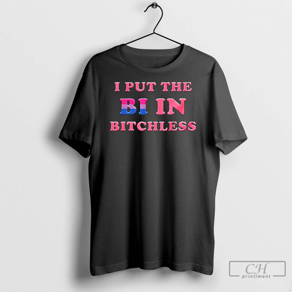 Classic I Put The Bi In Bitchless Funny Gay