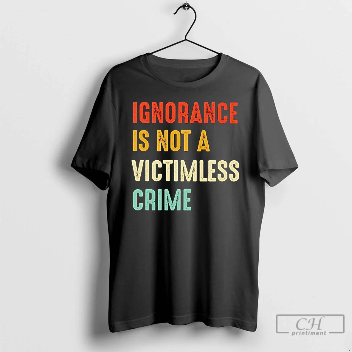 Classic Ignorance Is Not A Victimless Crime T Shirts