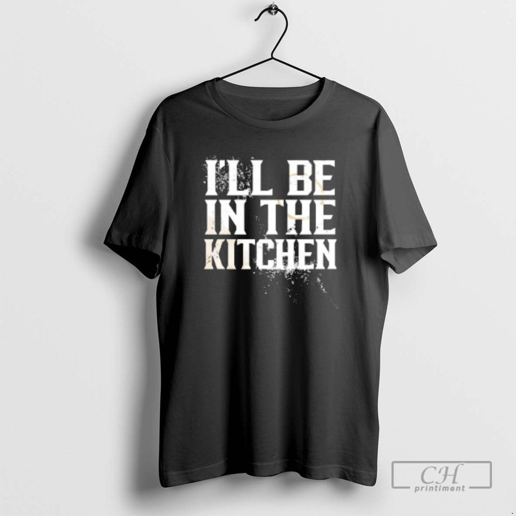 Classic Ill Be In The Kitchen Shirt Sweater
