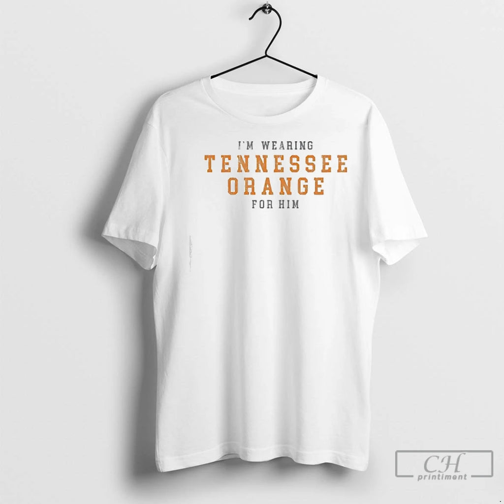 Classic Im Wearing Tennessee Orange For Him