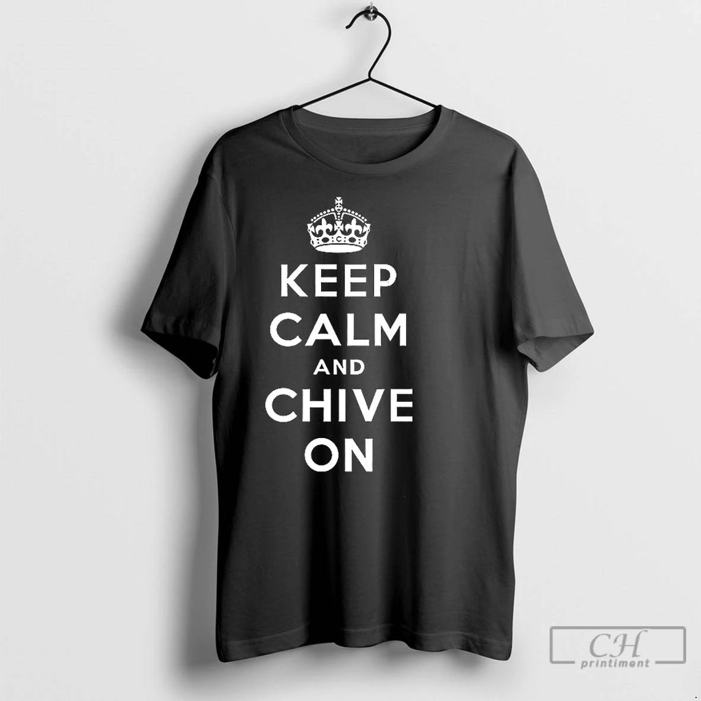 Classic Keep Calm And Chive On