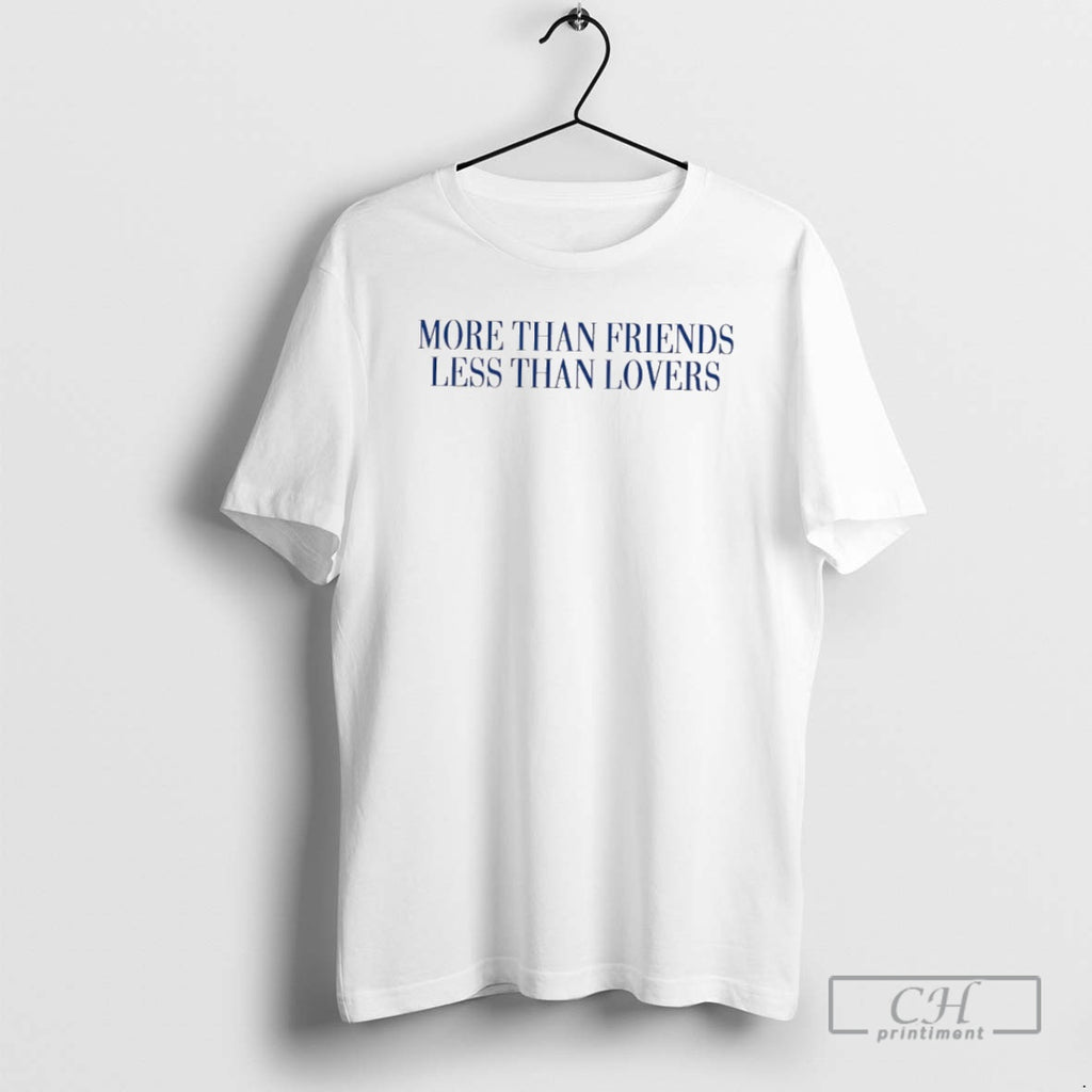 Classic More Than Friends Less Than Lovers Shirt Sweater