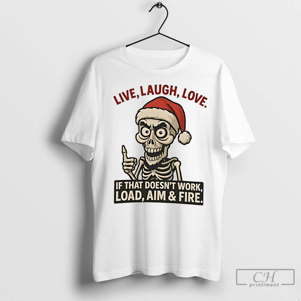 Classic Skeleton Christmas Live Laugh Love If That Doesnt Work Load Aim Fire